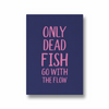 Only dead fish go with the flow Quote Wall Art - The Mortal Soul