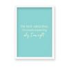 I am not arguing, I am simply explaining why I am right Quote Wall Art - The Mortal Soul