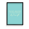 I am not arguing, I am simply explaining why I am right Quote Wall Art - The Mortal Soul