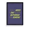 I really need a day between Saturday and Sunday Quote Wall Art - The Mortal Soul