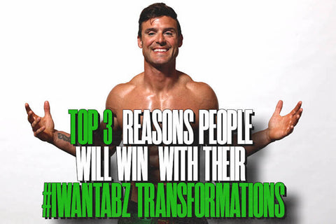 Top 3 Reasons People Will Win With Their #IWANTABZ Transformations