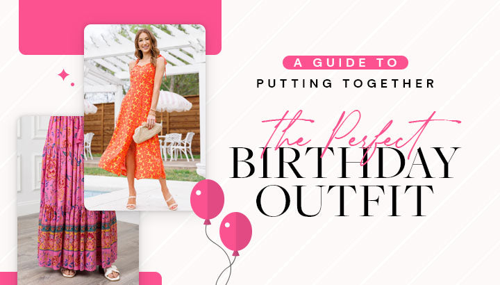 A Guide to Putting Together the Perfect Birthday Outfit