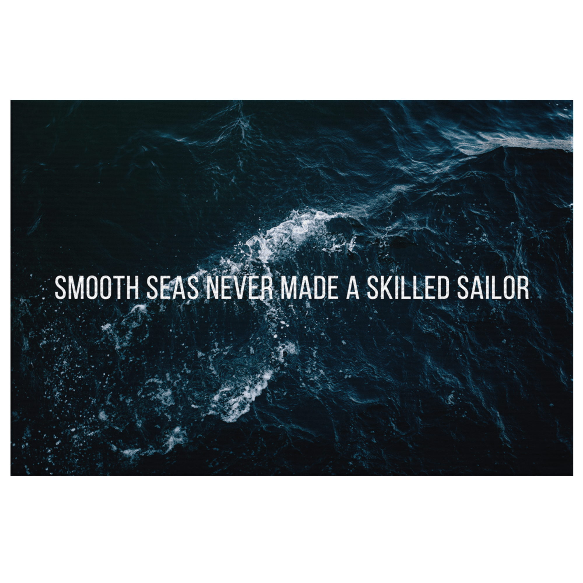 Smooth Seas Never Made A Skilled Sailor Ouhsnap