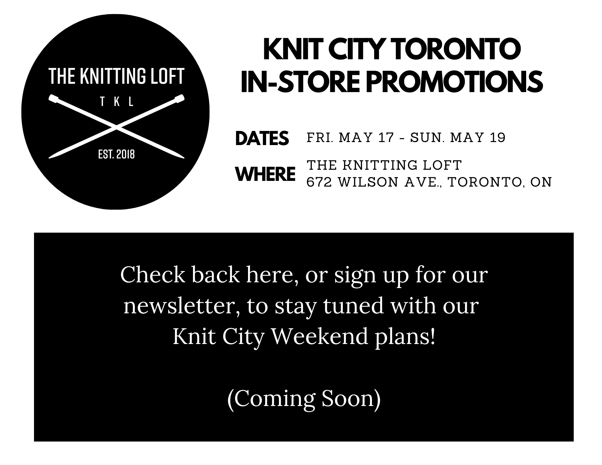 Check back here, or sign up for our newsletter to stay tuned with our knit city weekend plans and promotions at The Knitting Loft from May 17th - 19th