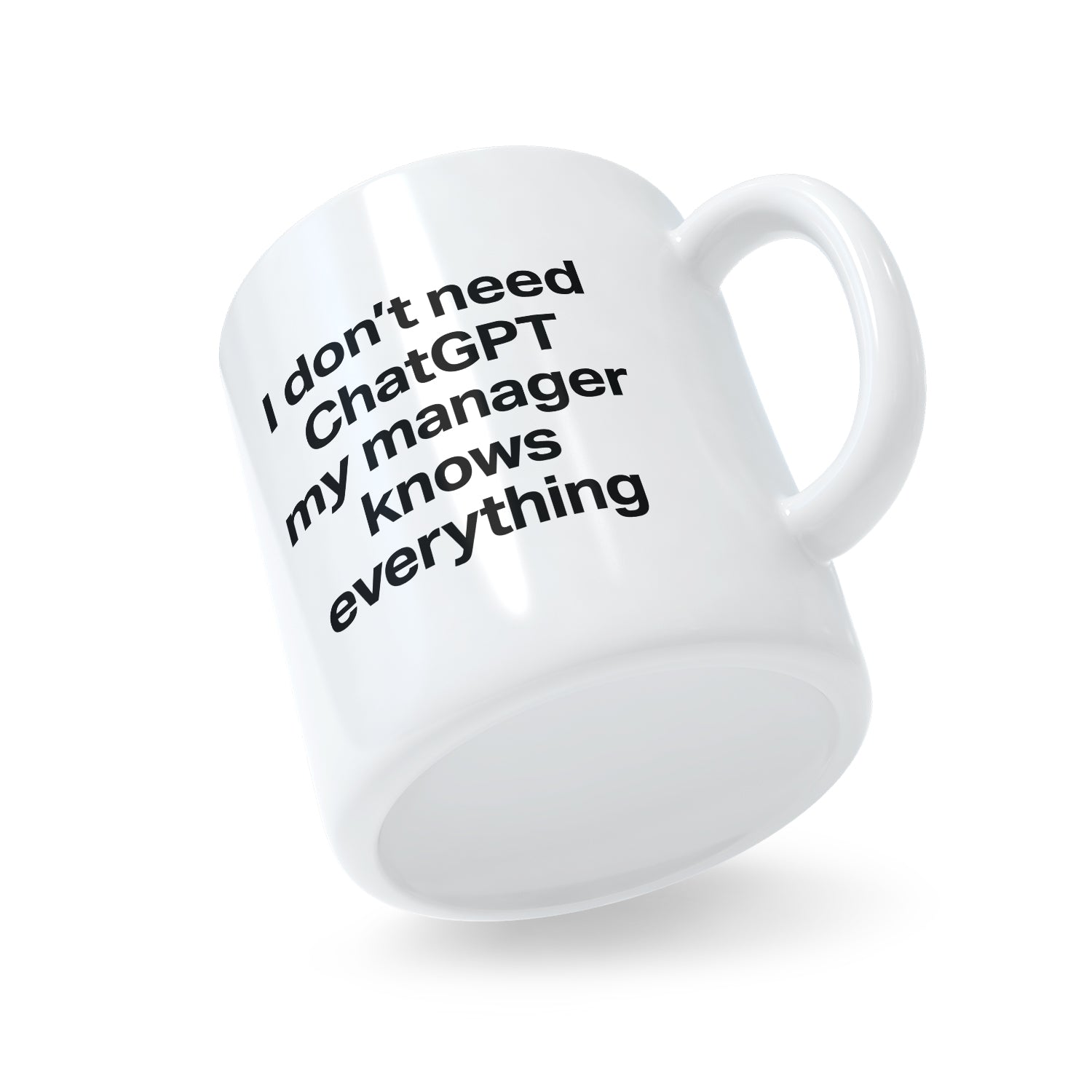 I Don't Need ChatGPT My Manager Knows Everything Mug