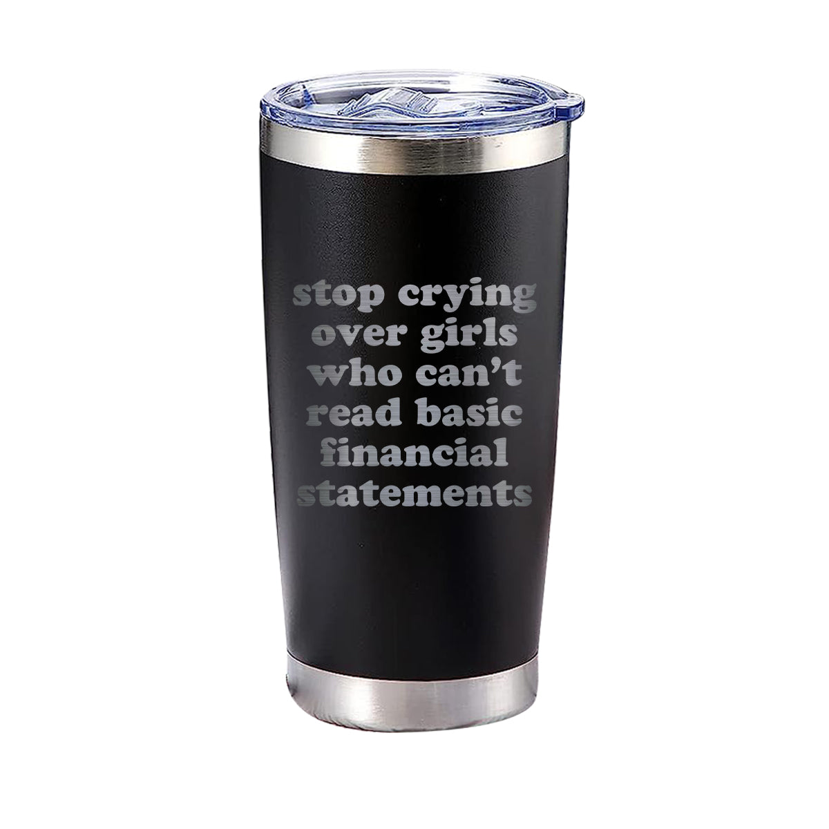 Stop Crying Over Girls Who Can't Read Basic Financial Statements Tumbler