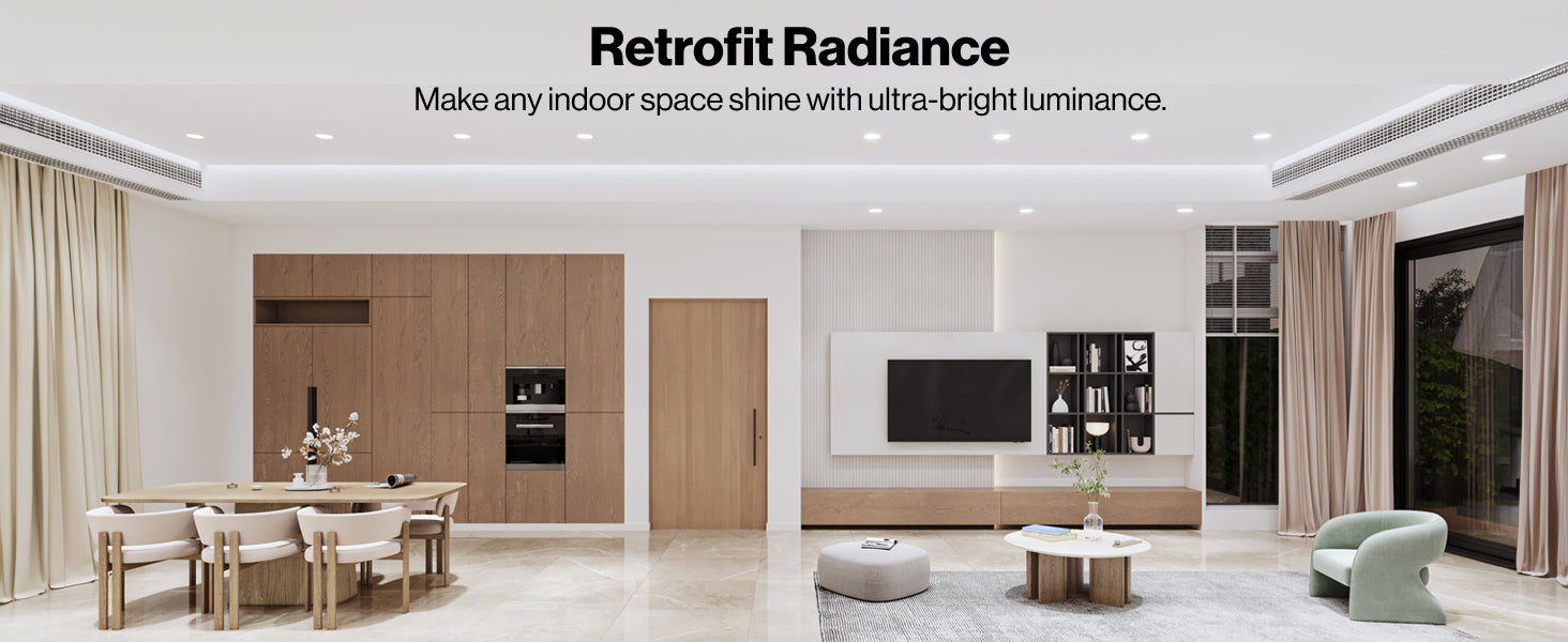 Retrofit radiance. Make any indoor space shine with ultra-bright luminance.