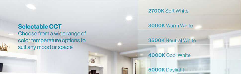 5 in 1 Selectable CCT color temperature options 2700K Soft White 3000K Warm White 3500K Neutral White 4000K Cool White 5000K Daylight
