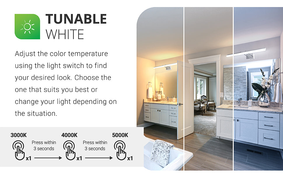 Tunable White. Adjust the color temperature using the light switch to find your desired look. Choose the one that suits you best or change your light depending on the situation. Use your wall switch to flip through the options and lock in your selection. Press the light switch on then off then on within 3 seconds. Repeat to cycle through the color temperature choices of 3000K, 4000K, 5000K. The next time you turn the light on in the room the memory function will retain your CCT selection.