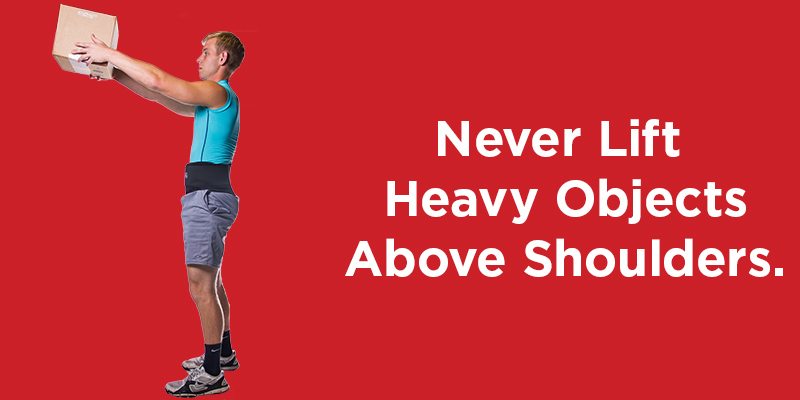 Don't lift heavy objects above your shoulders