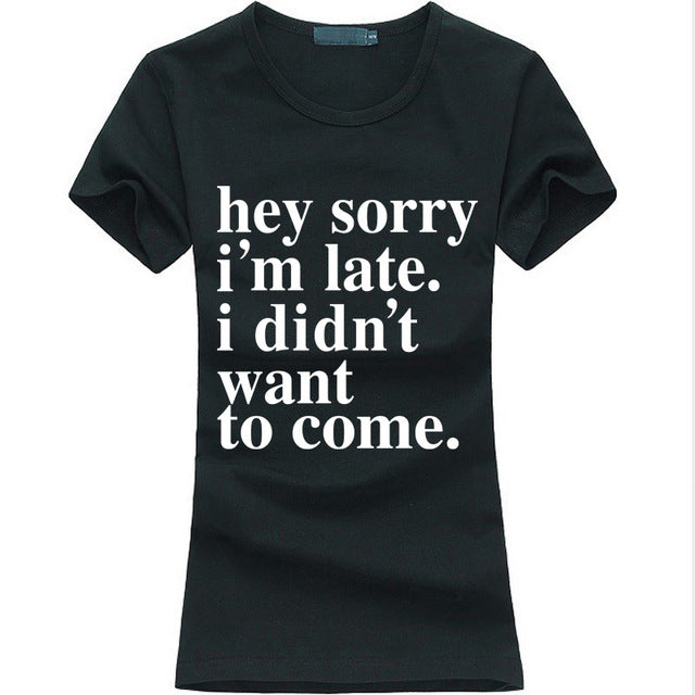 sorry I'm Late I Didnt Want To Come print funny T Shirt women summer casual punk tops tees fashion harajuku brand female t-shirt