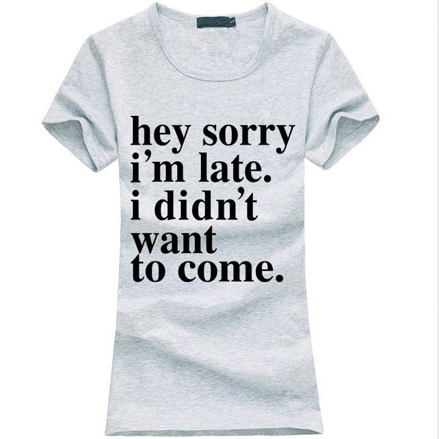 sorry I'm Late I Didnt Want To Come print funny T Shirt women summer casual punk tops tees fashion harajuku brand female t-shirt