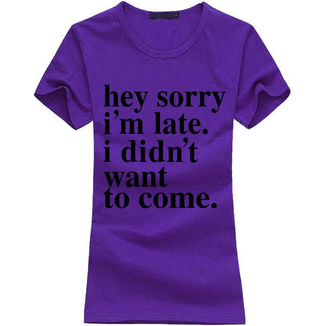sorry I'm Late I Didnt Want To Come print funny T Shirt women summer casual punk tops tees fashion harajuku brand female t-shirt