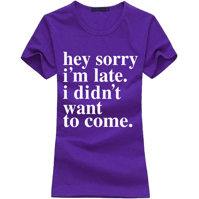 sorry I'm Late I Didnt Want To Come print funny T Shirt women summer casual punk tops tees fashion harajuku brand female t-shirt