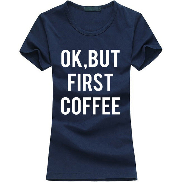 Ok But First Coffee printed tshirt women funny casual shirt for lady fashion Harajuku brand female t-shirt kawaii punk tops