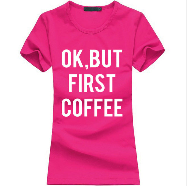 Ok But First Coffee printed tshirt women funny casual shirt for lady fashion Harajuku brand female t-shirt kawaii punk tops