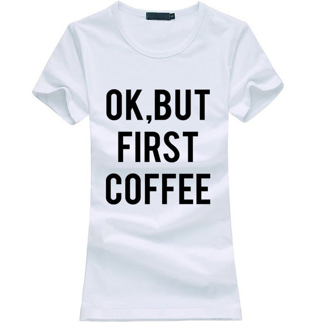 Ok But First Coffee printed tshirt women funny casual shirt for lady fashion Harajuku brand female t-shirt kawaii punk tops