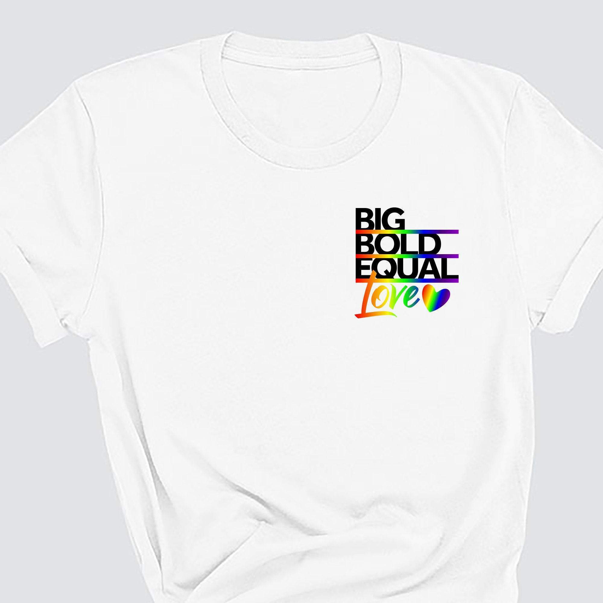 Pride Big, Bold, Equal Love Unisex T-Shirt Rainbow Tee Pride Gift