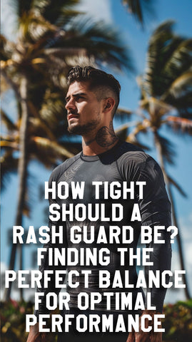 How Tight Should A BJJ Rash Guard Be?