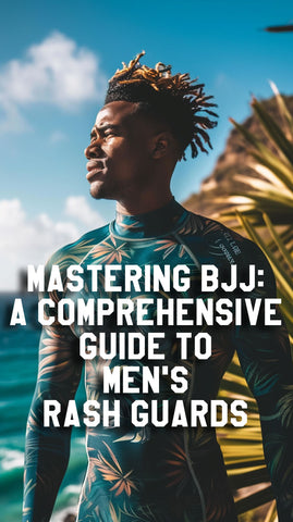 Mastering BJJ: A Comprehensive Guide to Men's Rash Guards