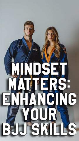 Mindset Matters: Enhancing Your BJJ Skills