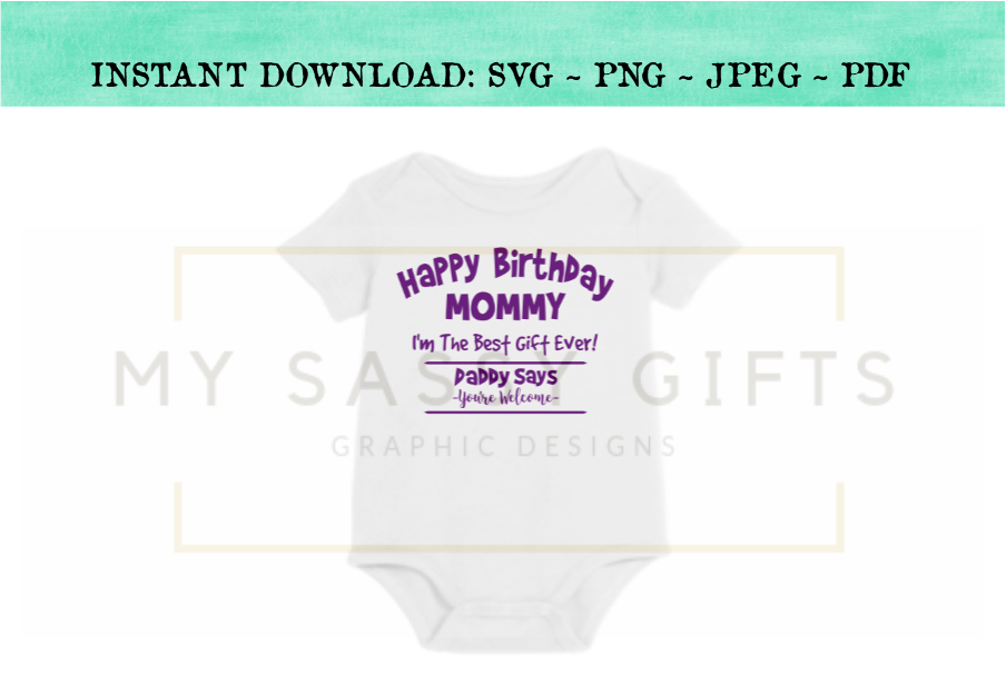 Download Happy Birthday Mommy or Mom I'm The Best Gift Ever Cut File SVG Clip A - My Sassy Gifts