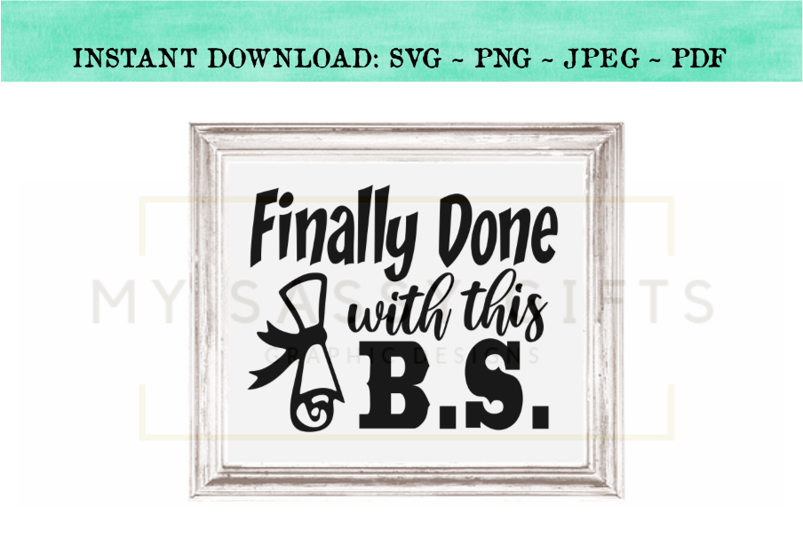 Download Finally Done With This BS Funny Graduation SVG Design Cut ...