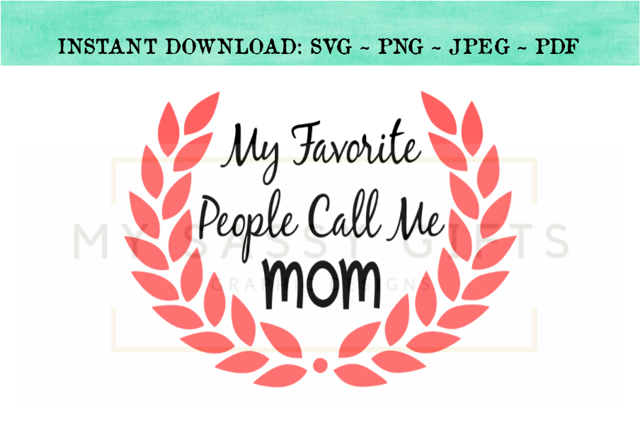 Download My Favorite People Call Me Mom SVG Design For Silhouette ...