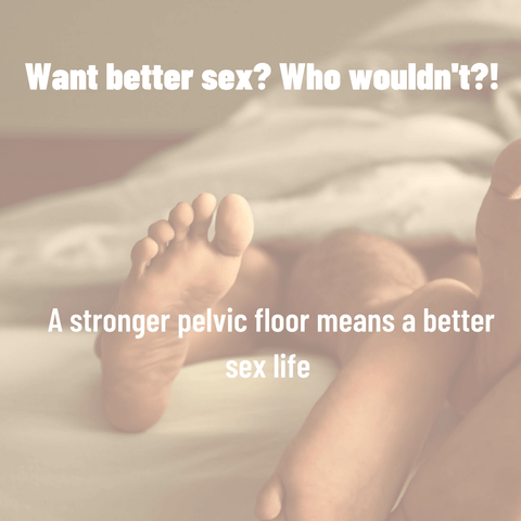 better sex and orgasms with stronger pelvic floor