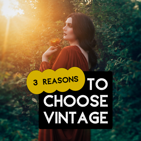 3 reasons to choose vintage