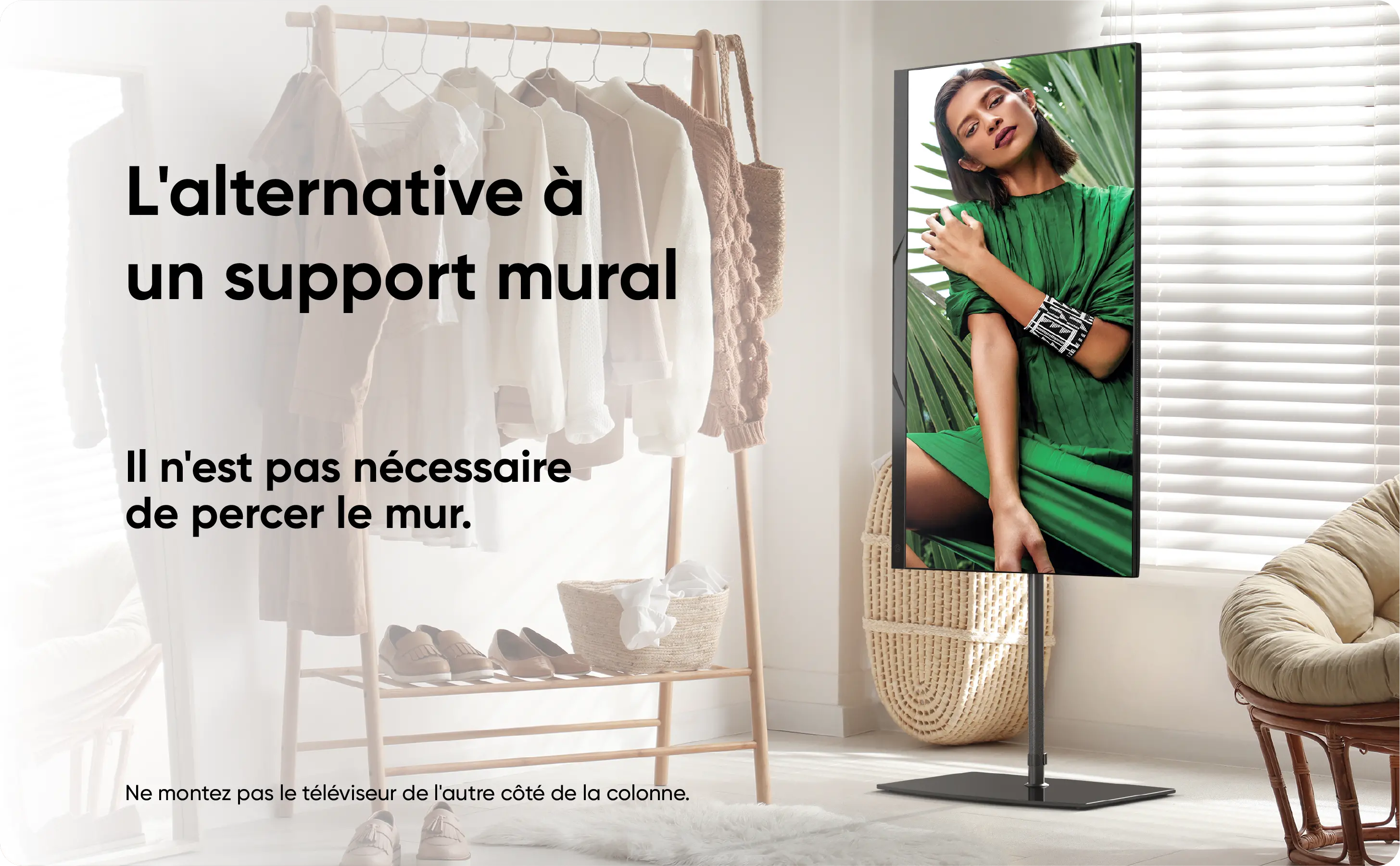 L'alternative à un support mural. Il n'est pas nécessaire de percer le mur. Ne montez pas le téléviseur de l'autre côté de la colonne.