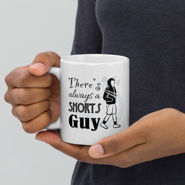 There's Always a Shorts Guy Coffee Mug (11oz and 15oz) – JD's Mug Shoppe