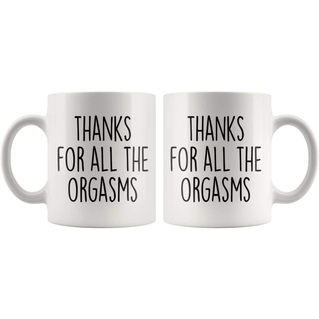 Thanks For All The Orgasms Funny Coffee Mug Naughty Anniversary T