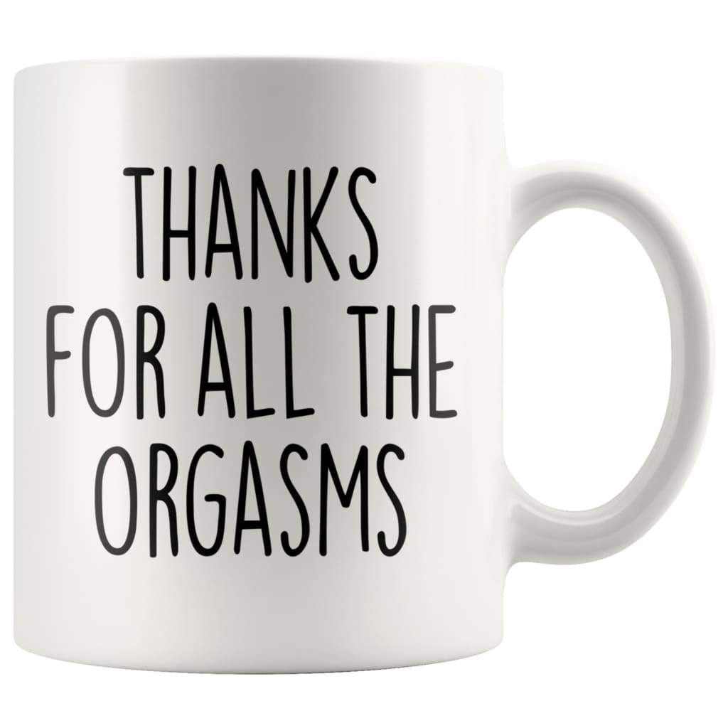 Thanks For All The Orgasms Funny Coffee Mug Naughty Anniversary T