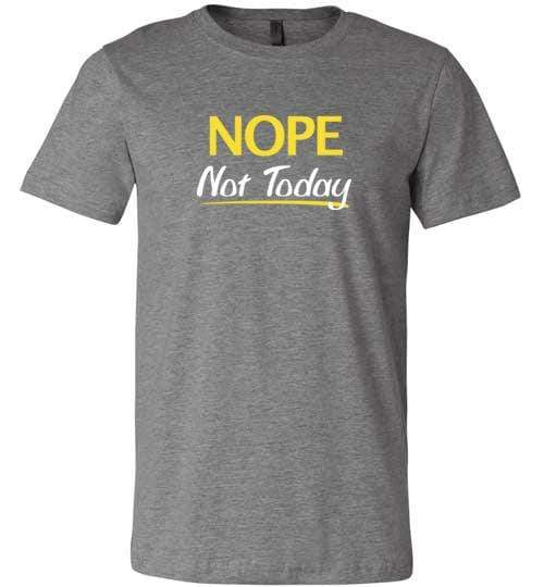 Nope Not Today Shirt for Men & Women ~ (Adult) by Gifted Pursu...