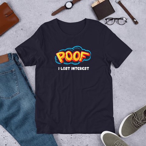 Poof I Lost Interest Unisex T-Shirt in Scene