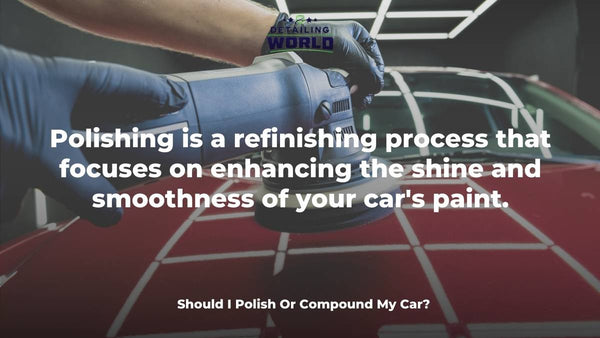Should I Polish Or Compound My Car?