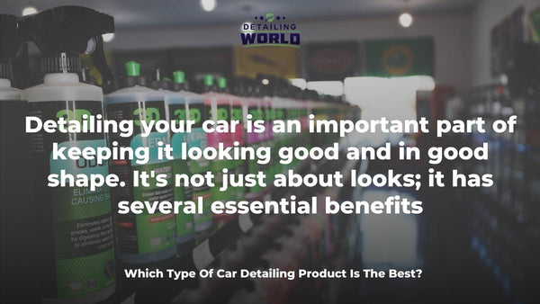 Which Type Of Car Detailing Product Is The Best?