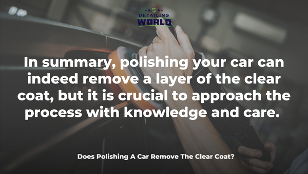 Does Polishing A Car Remove The Clear Coat - detailing world
