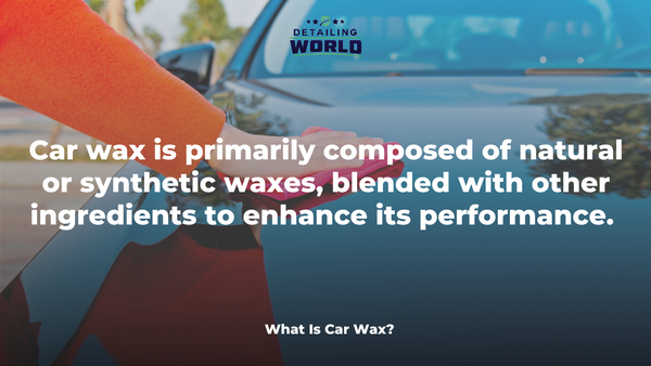What Is Car Wax -  detailing world (1)