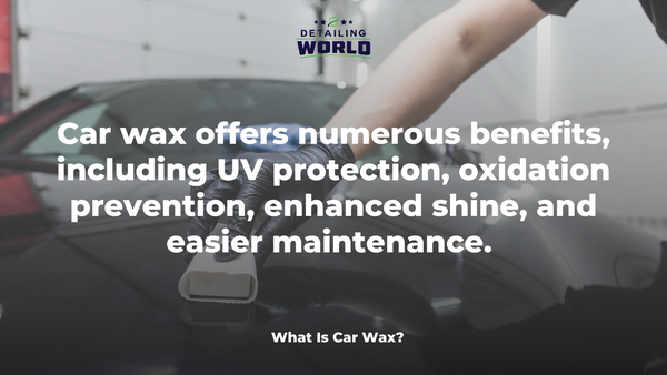 What Is Car Wax -  detailing world