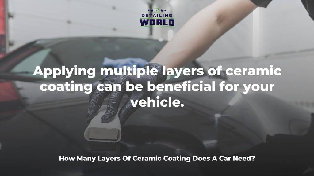 How Many Layers Of Ceramic Coating Does A Car Need? Detailing World