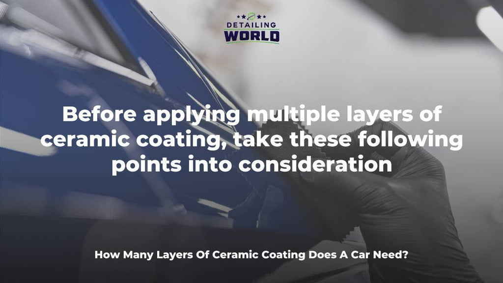 How Many Layers Of Ceramic Coating Does A Car Need? - Detailing World