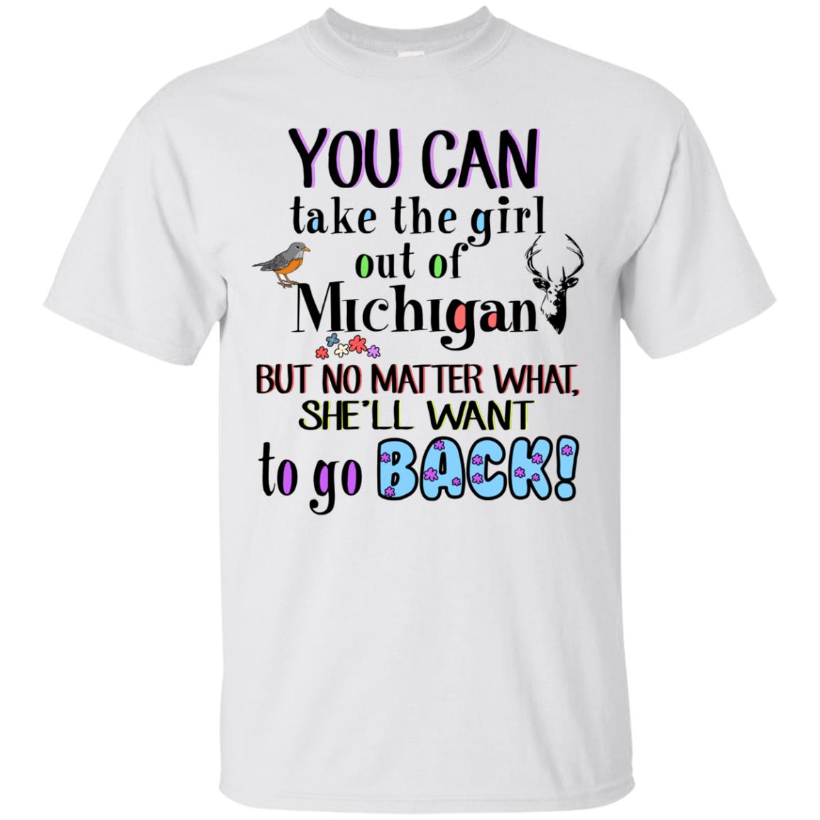 You Can Take The Girl Out Of Michigan But No Matter What Shirt