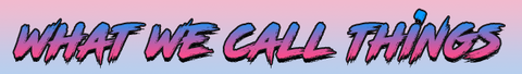 What We Call Things banner