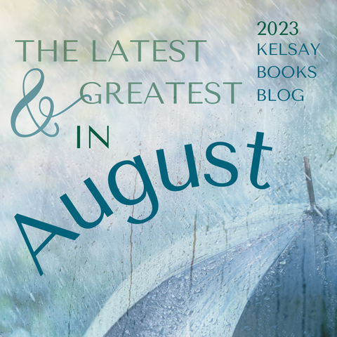 The text "The Latest & Greatest in August - 2023 Kelsay Books Blog" floats over an image of an umbrella on a rainy day, with a layering effect to give the viewer the impression of looking at it through a wet window.