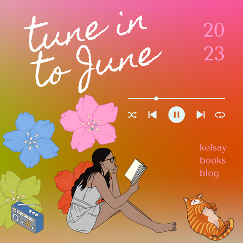 A woman with long dark hair and glasses in summer clothes sits in between a radio and an orange striped cat, reading a book. The text above reads "tune in to June; 2023; kelsay books blog" and there are flowers in the background and a playback graphic in the middle.