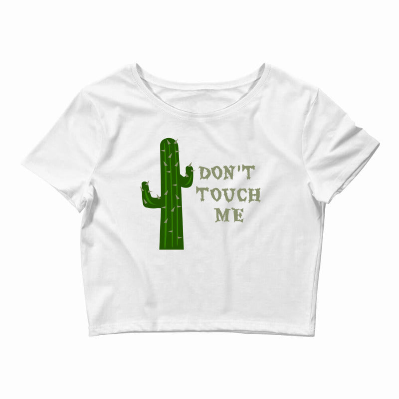 Don T Touch Me Crop Top?