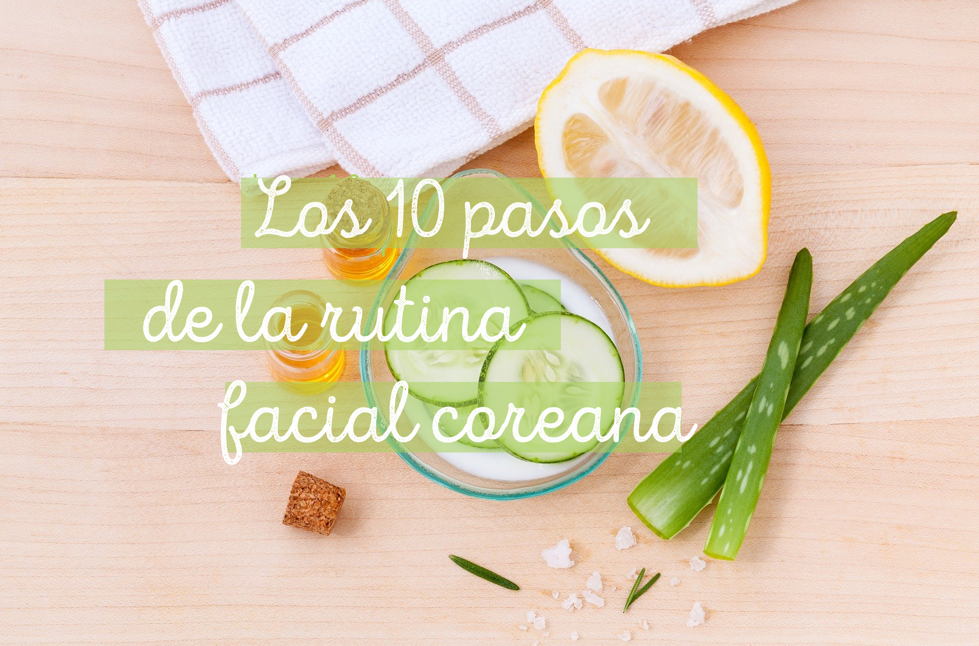 Los 10 pasos de la rutina facial coreana