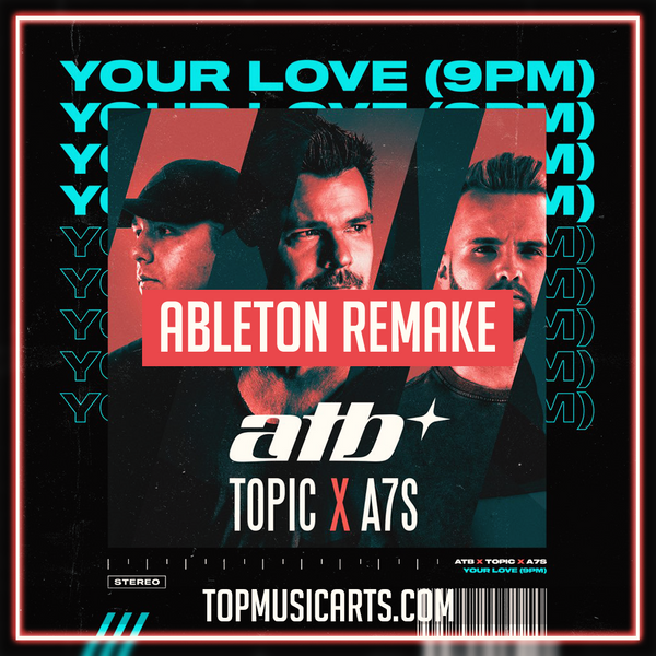 Atb Topic s Your Love 9pm Ableton Remake Dance Template Top Music Arts